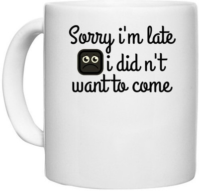 UDNAG White Ceramic Coffee / Tea 'Late | sorry i'm late i didn't want to come' Perfect for Gifting [330ml] Ceramic Coffee Mug(330 ml)