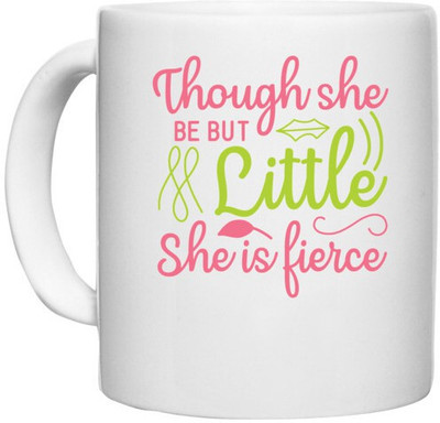 UDNAG White Ceramic Coffee / Tea '| THOUGH SHE BE BUT LITTLE SHE IS FIERCE' Perfect for Gifting [330ml] Ceramic Coffee Mug(330 ml)