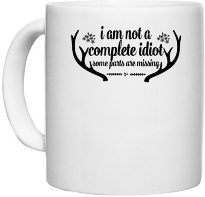 UDNAG White Ceramic Coffee / Tea 'Idiot | i am not a complete idiot some parts are missing' Perfect for Gifting [330ml] Ceramic Coffee Mug(330 ml)