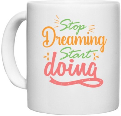 UDNAG White Ceramic Coffee / Tea 'Stop dreaming | stop dreaming start doing' Perfect for Gifting [330ml] Ceramic Coffee Mug(330 ml)