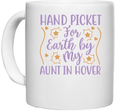 UDNAG White Ceramic Coffee / Tea 'Aunt | HAND PICKET FOR EARTH BY MY AUNT IN HOVER' Perfect for Gifting [330ml] Ceramic Coffee Mug(330 ml)