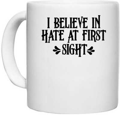 UDNAG White Ceramic Coffee / Tea 'Hate | I BELIEVE INHATE AT FIRST SIGHT' Perfect for Gifting [330ml] Ceramic Coffee Mug(330 ml)