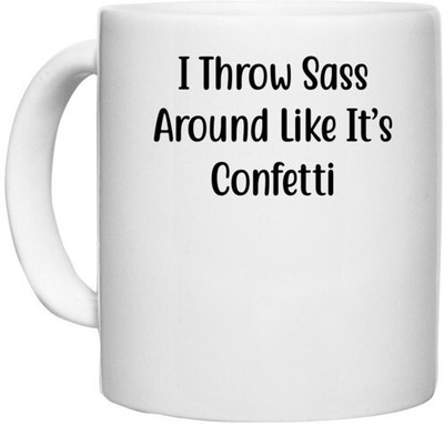UDNAG White Ceramic Coffee / Tea 'Confetti | I Throw Sass Around Like It s Confetti2' Perfect for Gifting [330ml] Ceramic Coffee Mug(330 ml)