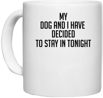 UDNAG White Ceramic Coffee / Tea 'Dog | my dog and i have decided to stay in tonight' Perfect for Gifting [330ml] Ceramic Coffee Mug(330 ml)