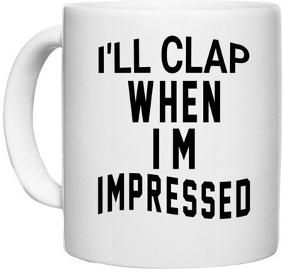 UDNAG White Ceramic Coffee / Tea 'Clap | i'll cleap when' Perfect for Gifting [330ml] Ceramic Coffee Mug(330 ml)