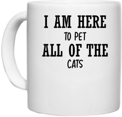 UDNAG White Ceramic Coffee / Tea 'Cat | I AM HERE TO PET ALL OF THE CATS' Perfect for Gifting [330ml] Ceramic Coffee Mug(330 ml)