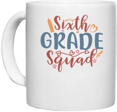 UDNAG White Ceramic Coffee / Tea 'School | sixth grade squad' Perfect for Gifting [330ml] Ceramic Coffee Mug(330 ml)