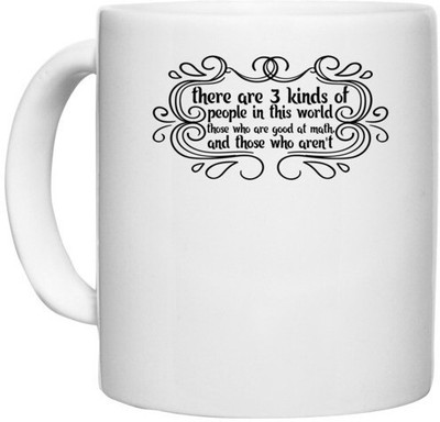 UDNAG White Ceramic Coffee / Tea 'Teacher | there are 3 kinds of people in this world those who are good at math' Perfect for Gifting [330ml] Ceramic Coffee Mug(330 ml)