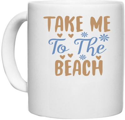 UDNAG White Ceramic Coffee / Tea 'Beach | Take me' Perfect for Gifting [330ml] Ceramic Coffee Mug(330 ml)