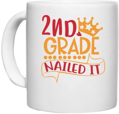 UDNAG White Ceramic Coffee / Tea 'School | 2nd grade nailed it' Perfect for Gifting [330ml] Ceramic Coffee Mug(330 ml)