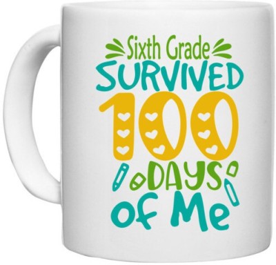 UDNAG White Ceramic Coffee / Tea 'School | sisth Grade survived 100 days of me' Perfect for Gifting [330ml] Ceramic Coffee Mug(330 ml)