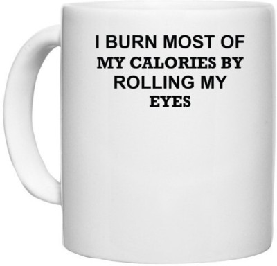 UDNAG White Ceramic Coffee / Tea 'Gym | I Burn Most Of My Calories By Rolling My Eyes' Perfect for Gifting [330ml] Ceramic Coffee Mug(330 ml)