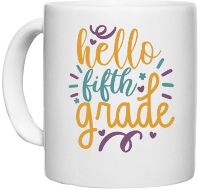 UDNAG White Ceramic Coffee / Tea 'School | hello fifth grade 2' Perfect for Gifting [330ml] Ceramic Coffee Mug(330 ml)
