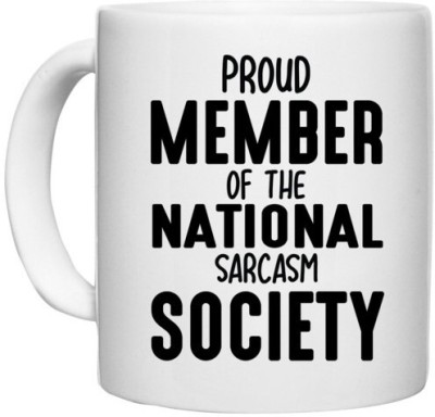 UDNAG White Ceramic Coffee / Tea 'Sarcasm | PROUD MEMBER OF THE NATIONAL SARCASM SOCIETY' Perfect for Gifting [330ml] Ceramic Coffee Mug(330 ml)