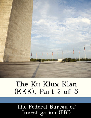 The Ku Klux Klan (KKK), Part 2 of 5(English, Paperback, The Federal Bureau of Investigation (FBI)