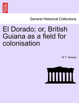 El Dorado; Or, British Guiana as a Field for Colonisation(English, Paperback, Veness W T)