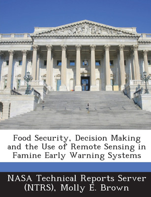 Food Security, Decision Making and the Use of Remote Sensing in Famine Early Warning Systems(English, Paperback, Molly E. Brown)