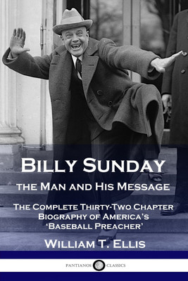 Billy Sunday, the Man and His Message(English, Paperback, Ellis William T)
