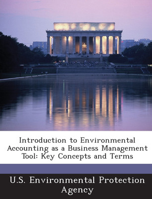 Introduction to Environmental Accounting as a Business Management Tool(English, Paperback, U.S. Environmental Protection Agency)