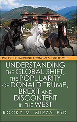 Understanding the Global Shift, the Popularity of Donald Trump, Brexit and Discontent in the West(Hardcover, Rocky M. Mirza: Ph.D.)