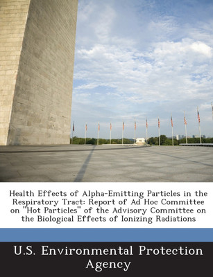 Health Effects of Alpha-Emitting Particles in the Respiratory Tract(English, Paperback, U.S. Environmental Protection Agency)