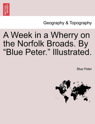 A Week in a Wherry on the Norfolk Broads. by Blue Peter. Illustrated.(English, Paperback, Peter Blue)