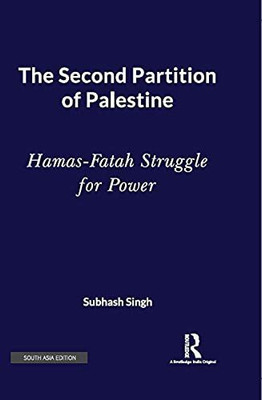The Second Partition of Palestine: Hamas-Fatah Struggle for Power(Hardcover, Subhash Singh)