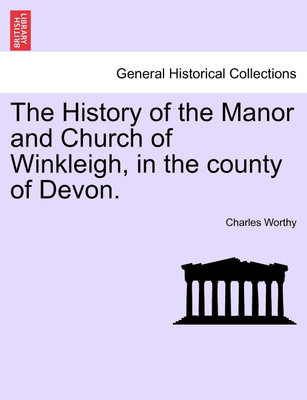 The History of the Manor and Church of Winkleigh, in the County of Devon.(English, Paperback, Worthy Charles)