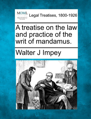 A treatise on the law and practice of the writ of mandamus.(English, Paperback, Walter J Impey)