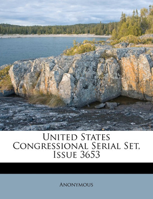 United States Congressional Serial Set, Issue 3653(English, Paperback, Anonymous)