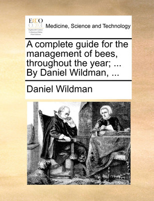 A Complete Guide for the Management of Bees, Throughout the Year; ... by Daniel Wildman, ...(English, Paperback, Wildman Daniel)