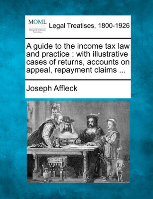 A guide to the income tax law and practice(English, Paperback, Joseph Affleck)