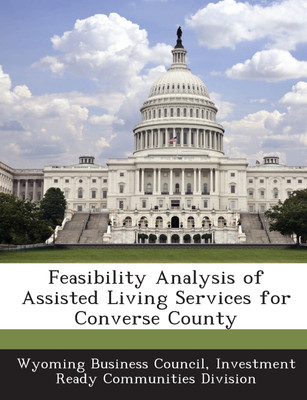 Feasibility Analysis of Assisted Living Services for Converse County(English, Paperback, Investment Rea Wyoming Business Council)