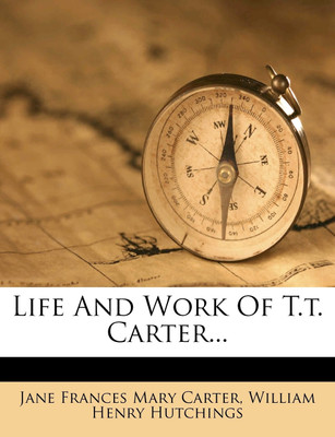 Life and Work of T.T. Carter...(English, Paperback, William Henry Hutchings)