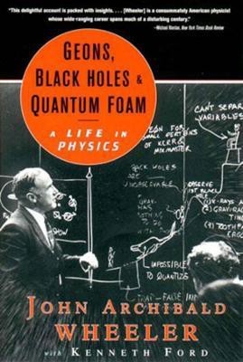 Geons, Black Holes, and Quantum Foam(English, Paperback, Wheeler John Archibald)