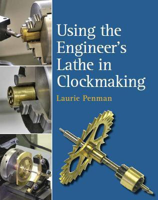 Using the Engineer's Lathe in Clockmaking(English, Hardcover, Penman Laurie)