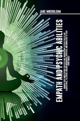 Empath and Psychic Abilities Awaken Your Inner Psychic Abilities and Discover and Develop Skills Like Clairvoyance, Telepathy, Healing Mediumship, Intuition, and Connecting to Your Spirit Guides(English, Paperback, Innerbloom Jane) Empath and Psychic Abilities Awaken Your Inner Psychic Abilities and Discover and Develop Skills Like Clairvoyance, Telepathy, Healing Mediumship, Intuition, and Connecting to Your Spirit Guides(English, Paperback, Innerbloom Jane)