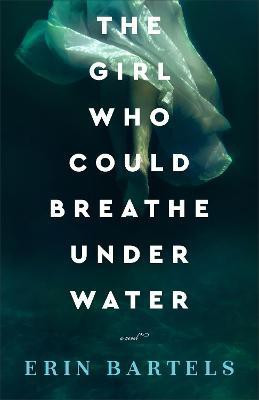The Girl Who Could Breathe Under Water - A Novel(English, Paperback, Bartels Erin)