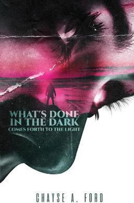 What's Done in the Dark, Comes Forth to the Light(English, Paperback, Ford Chayse)