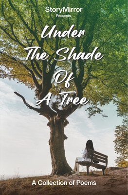 Under the Shade of a Tree - A Poetry Collection by StoryMirror(Paperback, StoryMirror)