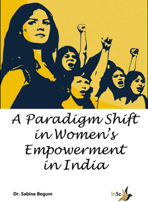 A Paradigm Shift in Women’s Empowerment in India(Paperback, Dr. Sabina Begum)