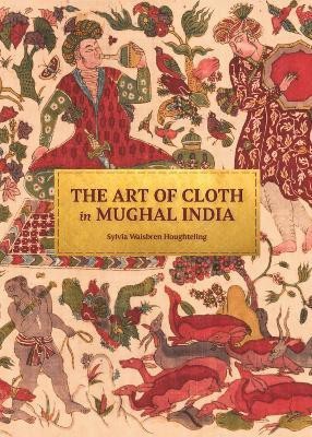 The Art of Cloth in Mughal India(English, Hardcover, Houghteling Sylvia)