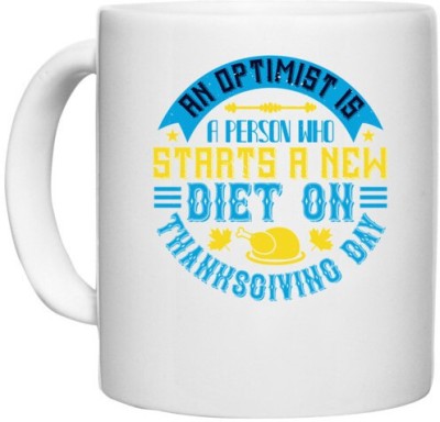 UDNAG White Ceramic Coffee / Tea 'Thanksgiving Day | An optimist is a person who starts a new diet on Thanksgiving Day' Perfect for Gifting [330ml] Ceramic Coffee Mug(330 ml)