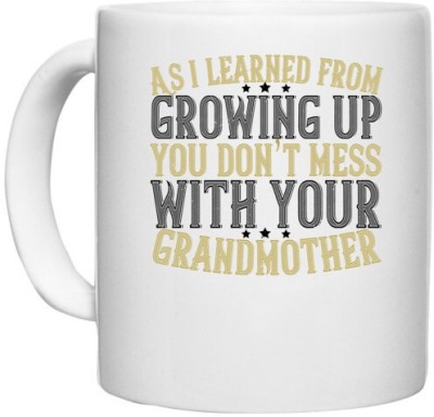 UDNAG White Ceramic Coffee / Tea 'Grand Mother | As I learned from growing up, you don’t mess with your grandmother' Perfect for Gifting [330ml] Ceramic Coffee Mug(330 ml)