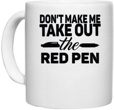 UDNAG White Ceramic Coffee / Tea 'Teacher | don't make me take out the red pen' Perfect for Gifting [330ml] Ceramic Coffee Mug(330 ml)