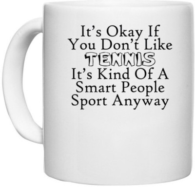 UDNAG White Ceramic Coffee / Tea 'Tennis | it is okay if you do not like tennis' Perfect for Gifting [330ml] Ceramic Coffee Mug(330 ml)