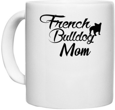 UDNAG White Ceramic Coffee / Tea 'Dog | french bulldog mom' Perfect for Gifting [330ml] Ceramic Coffee Mug(330 ml)