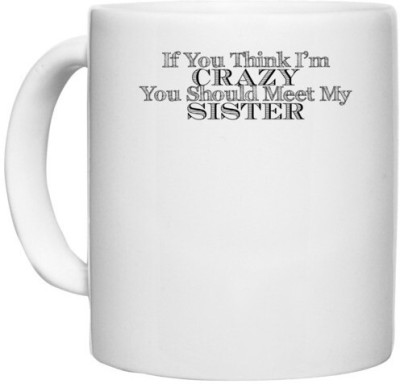 UDNAG White Ceramic Coffee / Tea 'Crazy Sister | if you think i'm 2' Perfect for Gifting [330ml] Ceramic Coffee Mug(330 ml)