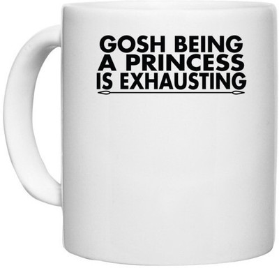UDNAG White Ceramic Coffee / Tea 'Princess | gosh being a princess is exausting' Perfect for Gifting [330ml] Ceramic Coffee Mug(330 ml)