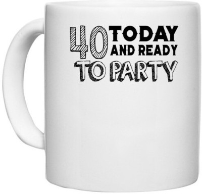 UDNAG White Ceramic Coffee / Tea 'Party | 40 today and ready to party' Perfect for Gifting [330ml] Ceramic Coffee Mug(330 ml)